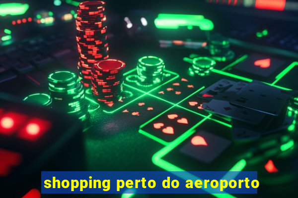 shopping perto do aeroporto